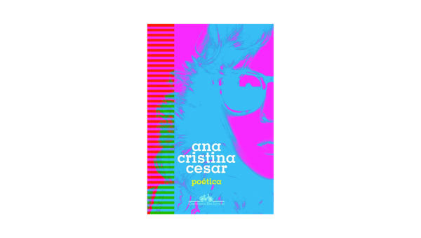 Poética, Ana Cristina Cesar